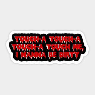 Touch-a, Touch-a, Touch-a, Touch me! Sticker